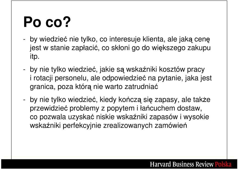 - by nie tylko wiedzieć, jakie są wskaźniki kosztów pracy i rotacji personelu, ale odpowiedzieć na pytanie, jaka jest