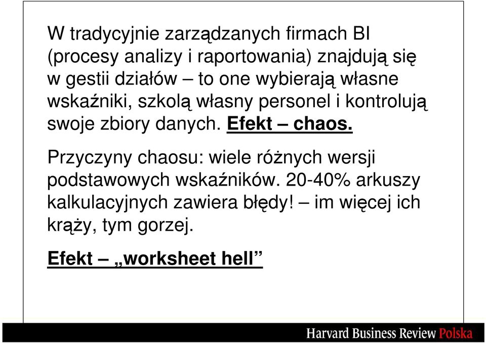 zbiory danych. Efekt chaos. Przyczyny chaosu: wiele róŝnych wersji podstawowych wskaźników.