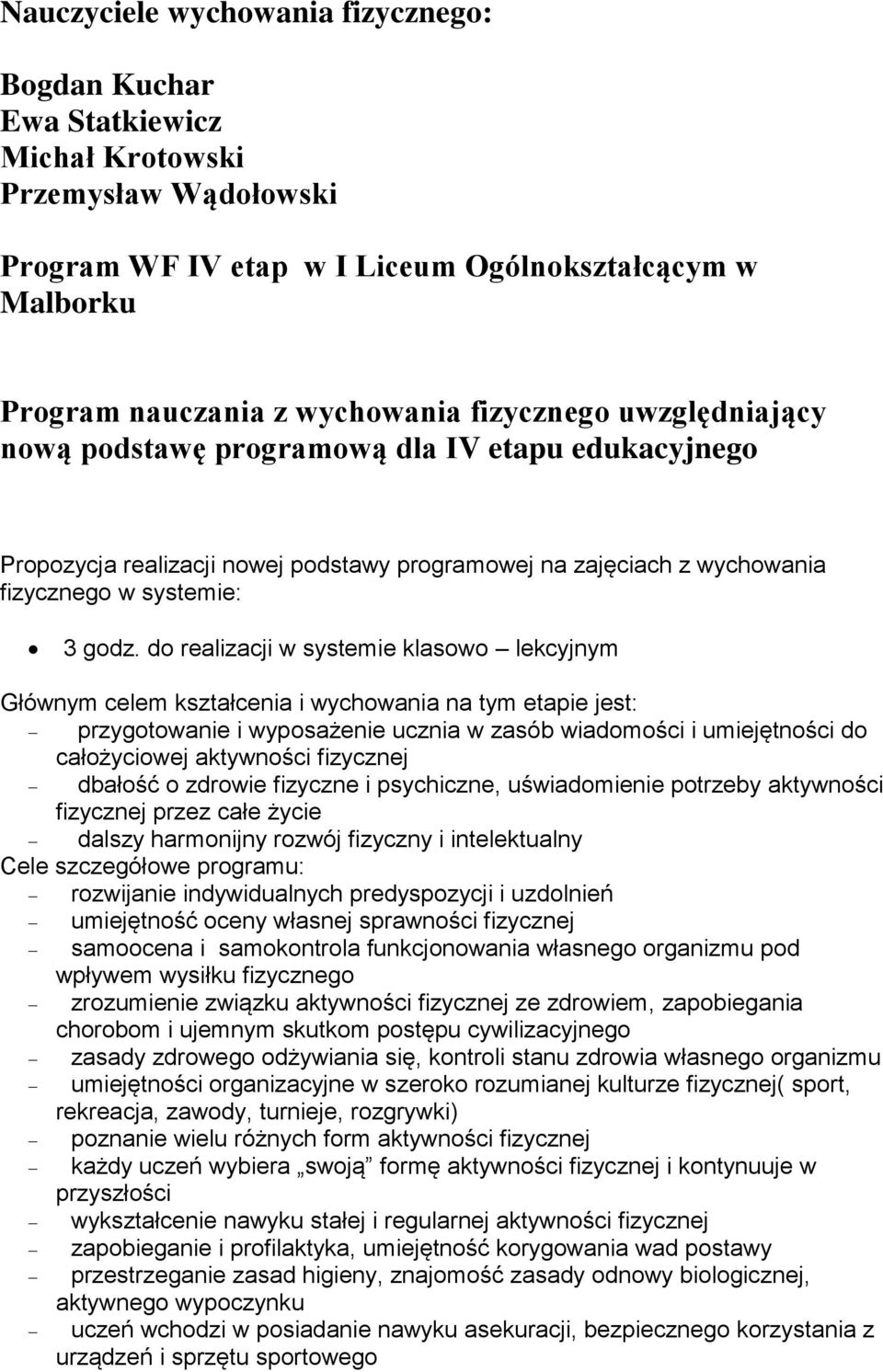 do realizacji w systemie klasowo lekcyjnym Głównym celem kształcenia i wychowania na tym etapie jest: przygotowanie i wyposażenie ucznia w zasób wiadomości i do całożyciowej aktywności fizycznej