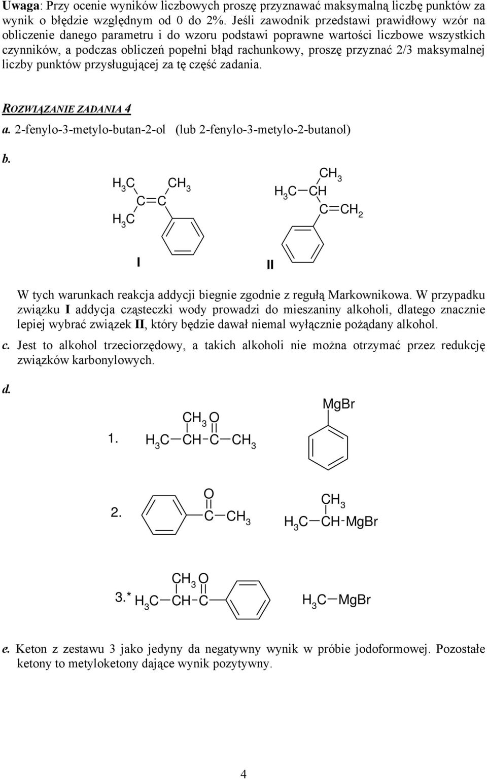 przyznać 2/3 maksymalnej liczby punktów przysługującej za tę część zadania. ROZWIĄZANIE ZADANIA 4 a. 2-fenylo-3-metylo-butan-2-ol (lub 2-fenylo-3-metylo-2-butanol) b.