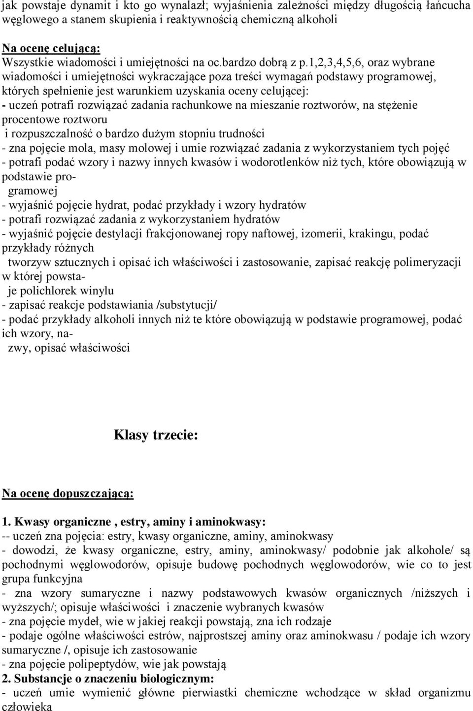 1,2,3,4,5,6, oraz wybrane wiadomości i umiejętności wykraczające poza treści wymagań podstawy programowej, których spełnienie jest warunkiem uzyskania oceny celującej: - uczeń potrafi rozwiązać