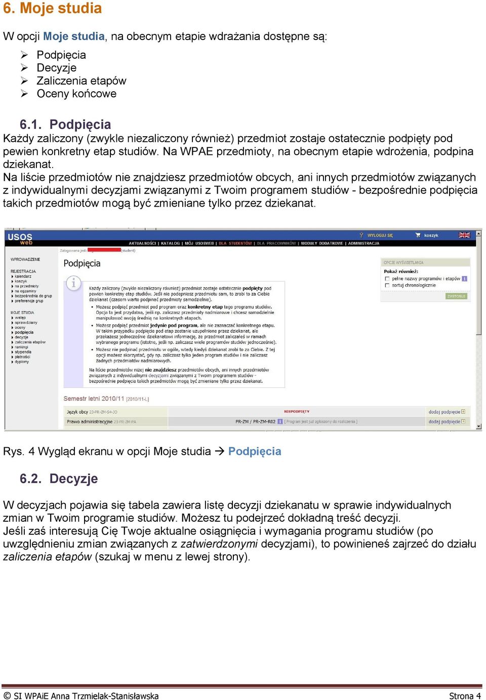 Na liście przedmiotów nie znajdziesz przedmiotów obcych, ani innych przedmiotów związanych z indywidualnymi decyzjami związanymi z Twoim programem studiów - bezpośrednie podpięcia takich przedmiotów