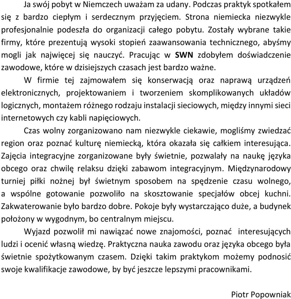 Pracując w SWN zdobyłem doświadczenie zawodowe, które w dzisiejszych czasach jest bardzo ważne.