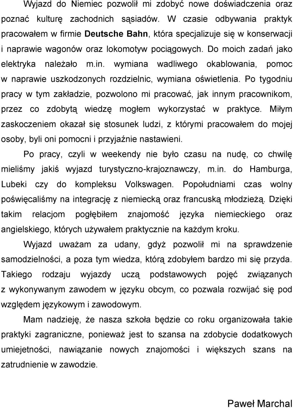 wymiana wadliwego okablowania, pomoc w naprawie uszkodzonych rozdzielnic, wymiana oświetlenia.