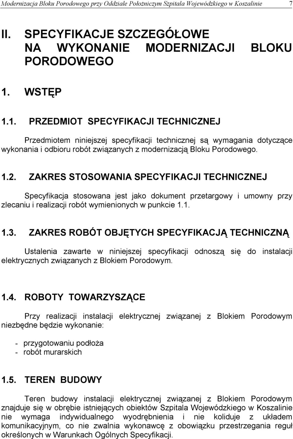 ZAKRES STOSOWANIA SPECYFIKACJI TECHNICZNEJ Specyfikacja stosowana jest jako dokument przetargowy i umowny przy zlecaniu i realizacji robót wymienionych w punkcie 1.1. 1.3.