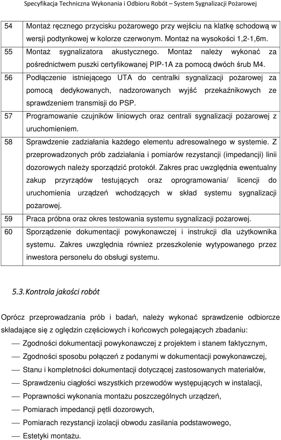 56 Podłączenie istniejącego UTA do centralki sygnalizacji pożarowej za pomocą dedykowanych, nadzorowanych wyjść przekaźnikowych ze sprawdzeniem transmisji do PSP.