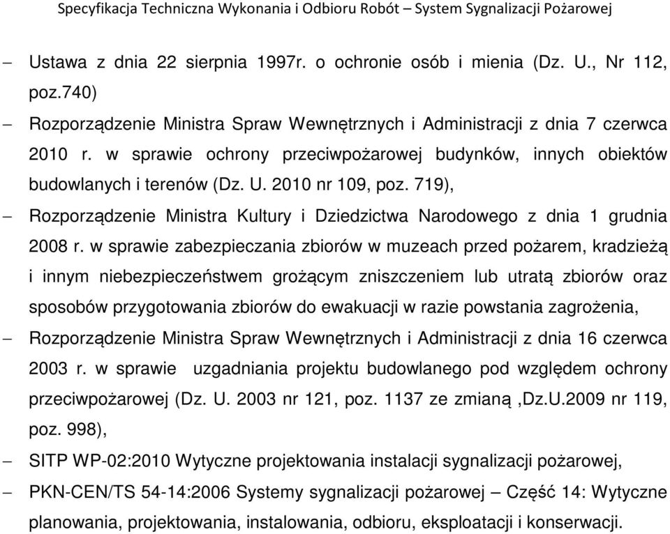 w sprawie zabezpieczania zbiorów w muzeach przed pożarem, kradzieżą i innym niebezpieczeństwem grożącym zniszczeniem lub utratą zbiorów oraz sposobów przygotowania zbiorów do ewakuacji w razie