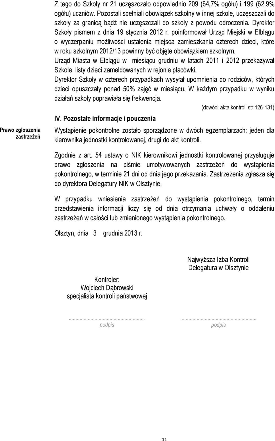 poinformował Urząd Miejski w Elblągu o wyczerpaniu możliwości ustalenia miejsca zamieszkania czterech dzieci, które w roku szkolnym 2012/13 powinny być objęte obowiązkiem szkolnym.