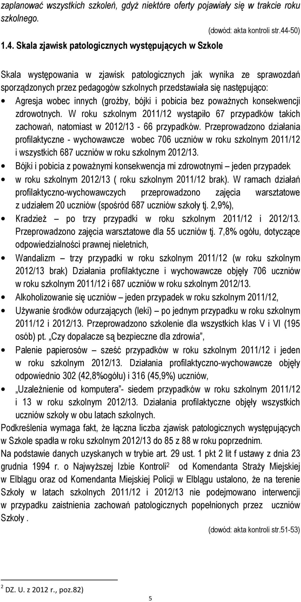 Skala zjawisk patologicznych występujących w Szkole Skala występowania w zjawisk patologicznych jak wynika ze sprawozdań sporządzonych przez pedagogów szkolnych przedstawiała się następująco: Agresja