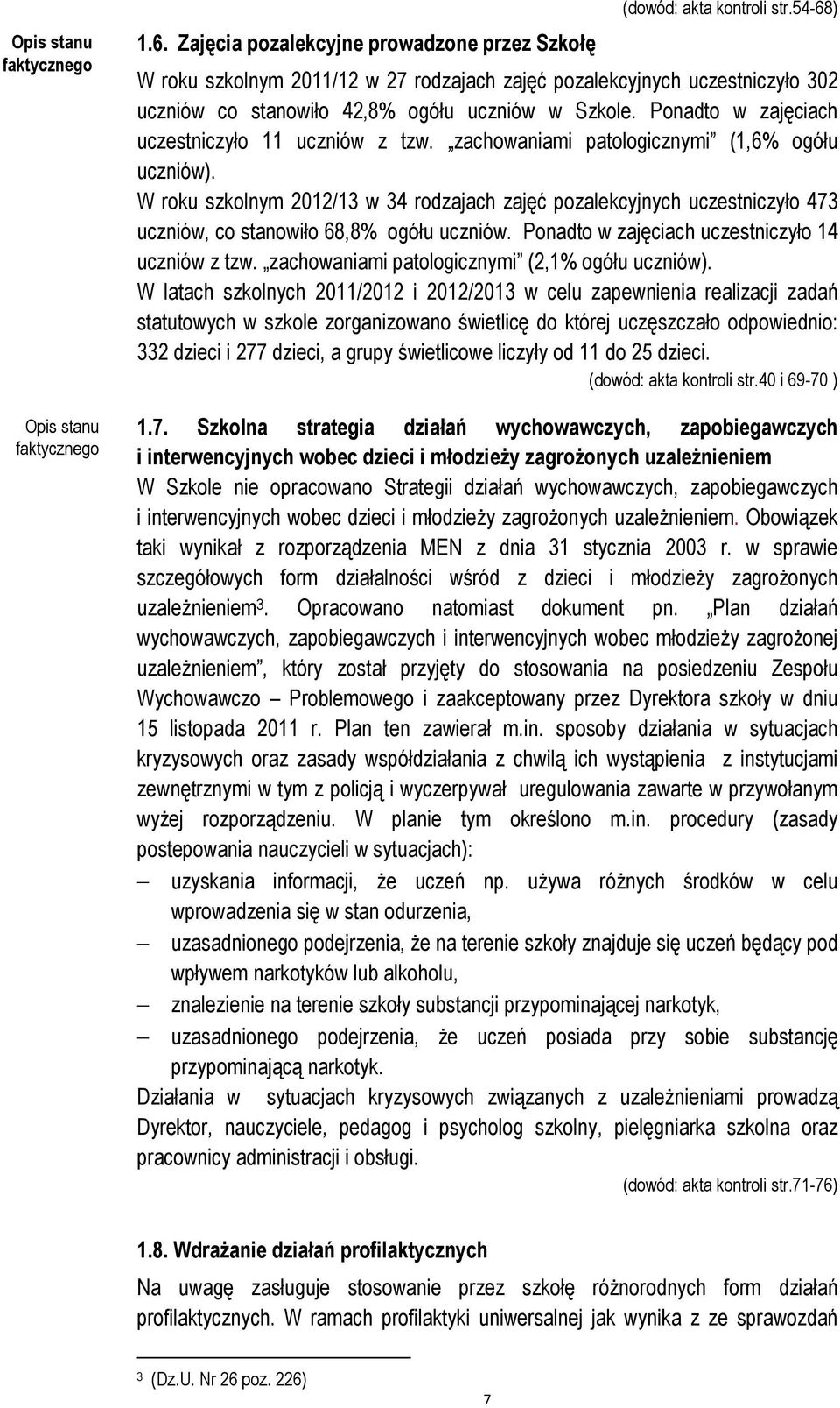 zachowaniami patologicznymi (1,6% ogółu uczniów). W roku szkolnym 2012/13 w 34 rodzajach zajęć pozalekcyjnych uczestniczyło 473 uczniów, co stanowiło 68,8% ogółu uczniów.