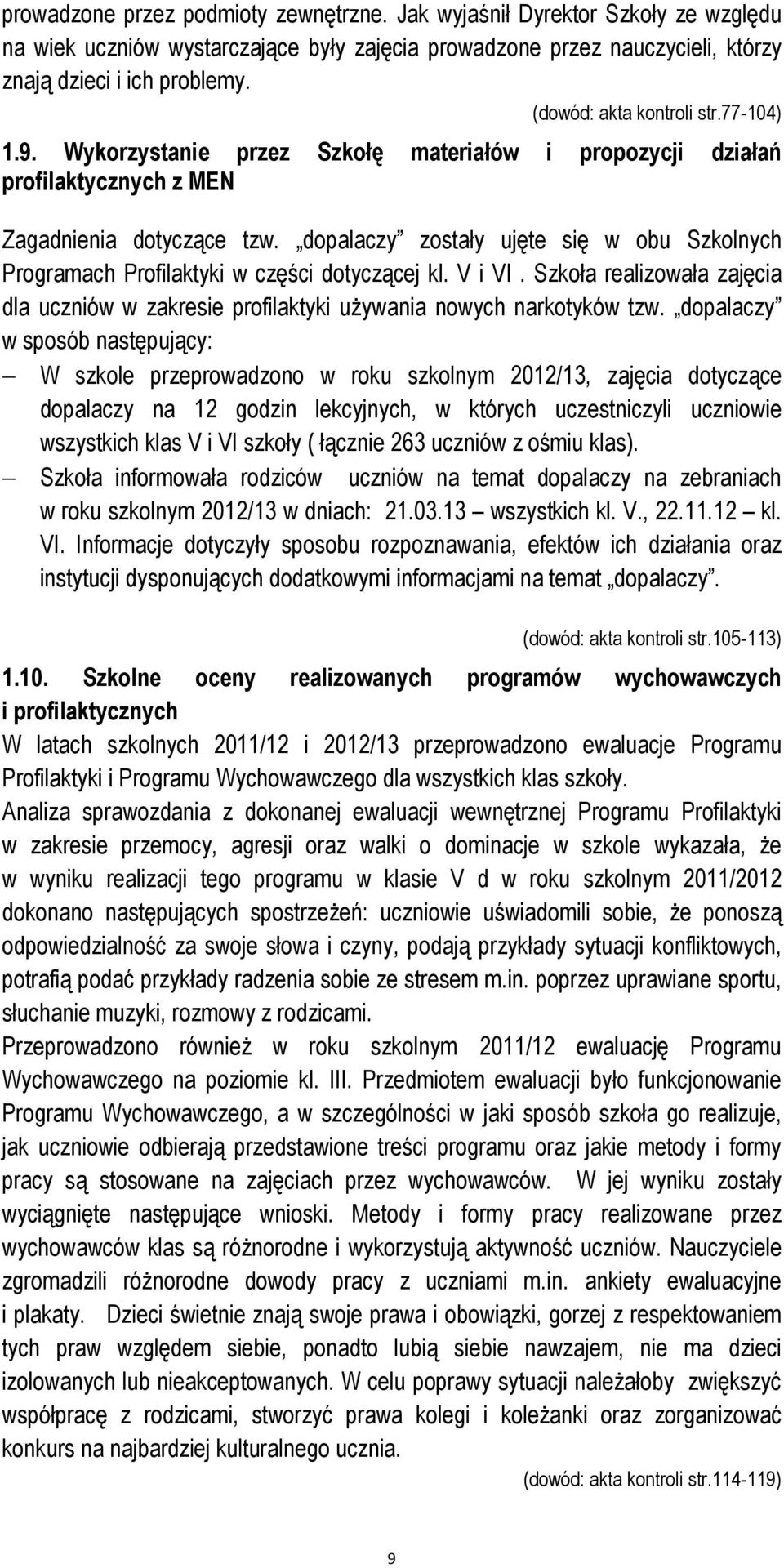 dopalaczy zostały ujęte się w obu Szkolnych Programach Profilaktyki w części dotyczącej kl. V i VI. Szkoła realizowała zajęcia dla uczniów w zakresie profilaktyki używania nowych narkotyków tzw.