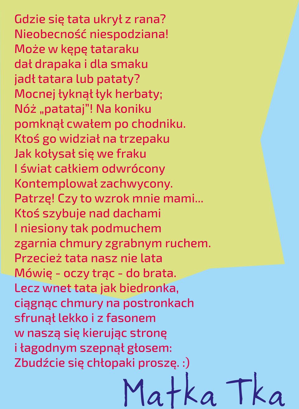 Czy to wzrok mnie mami... Kto szybuje nad dachami I niesiony tak podmuchem zgarnia chmury zgrabnym ruchem.