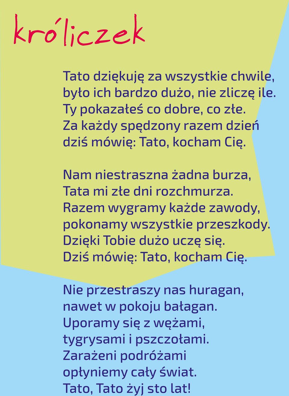 Razem wygramy ka de zawody, pokonamy wszystkie przeszkody. Dzi ki Tobie du o ucz si. Dzi mówi : Tato, kocham Ci.