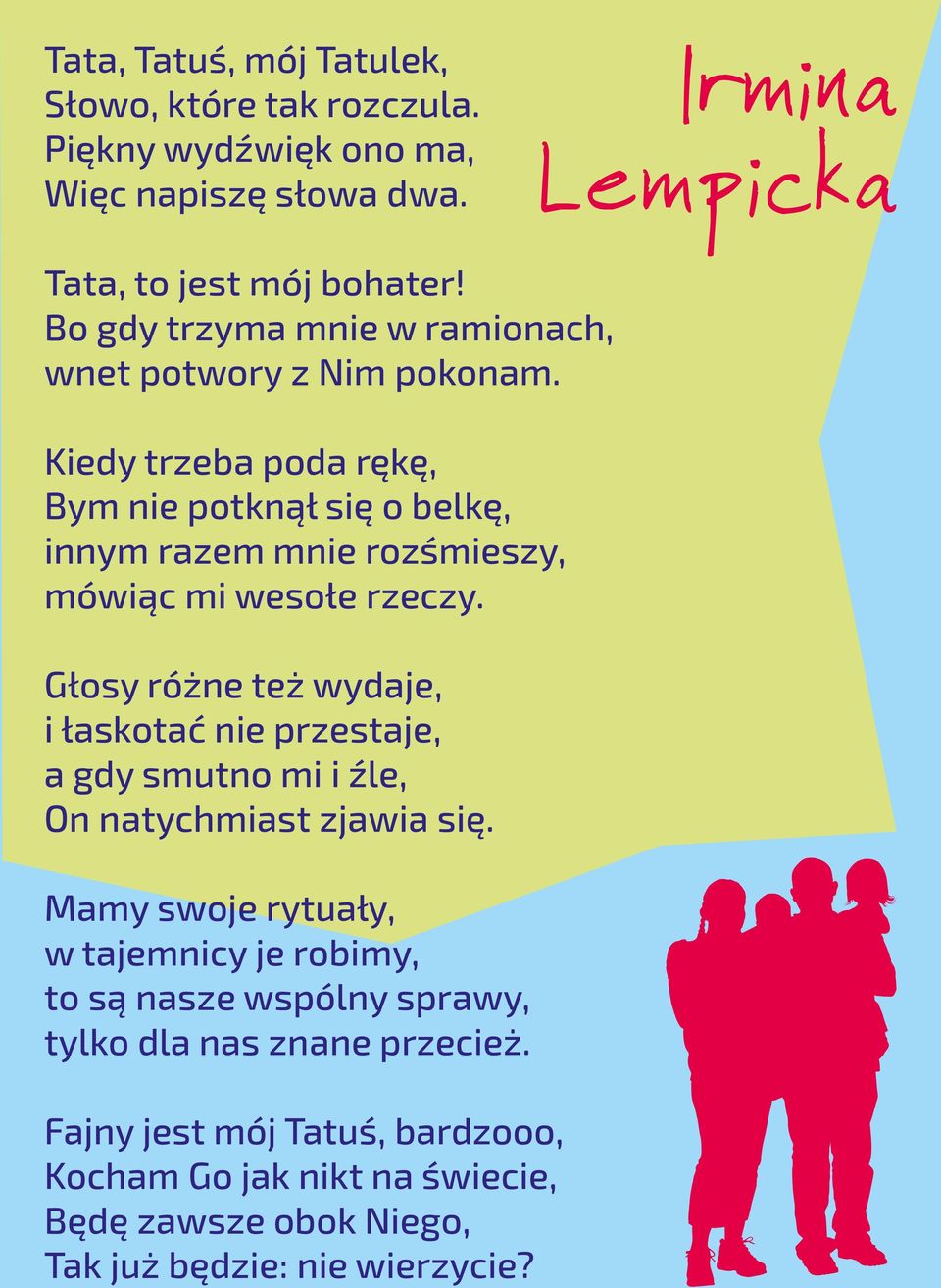 Kiedy trzeba poda r k, Bym nie potkn si o belk, innym razem mnie roz mieszy, mówi c mi weso e rzeczy.