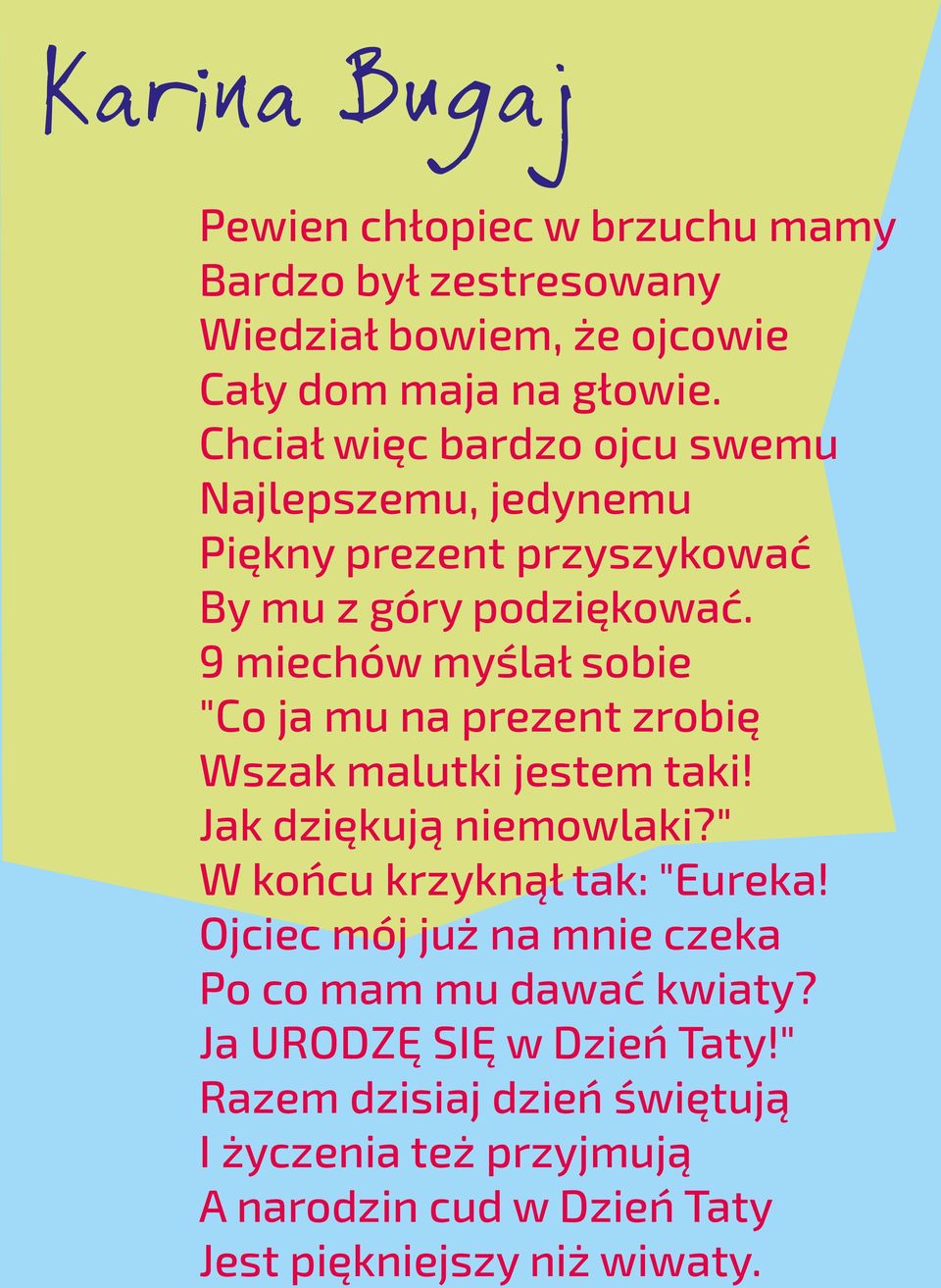 9 miechów my la sobie "Co ja mu na prezent zrobi Wszak malutki jestem taki! Jak dzi kuj niemowlaki?" W ko cu krzykn tak: "Eureka!