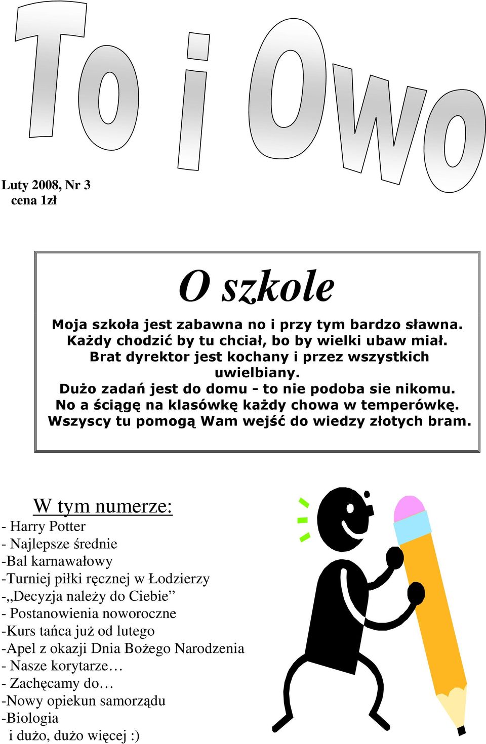 Wszyscy tu pomogą Wam wejść do wiedzy złotych bram.