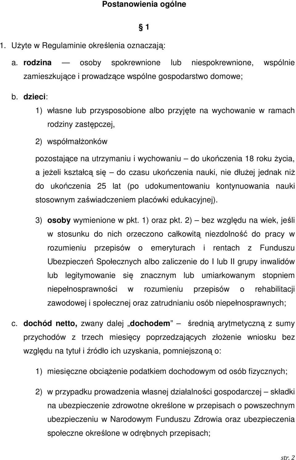 się do czasu ukończenia nauki, nie dłuŝej jednak niŝ do ukończenia 25 lat (po udokumentowaniu kontynuowania nauki stosownym zaświadczeniem placówki edukacyjnej). 3) osoby wymienione w pkt.