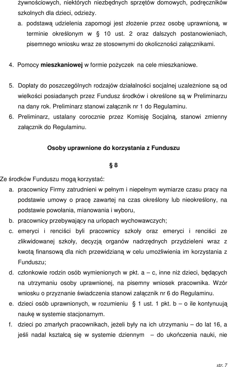 4. Pomocy mieszkaniowej w formie poŝyczek na cele mieszkaniowe. 5.