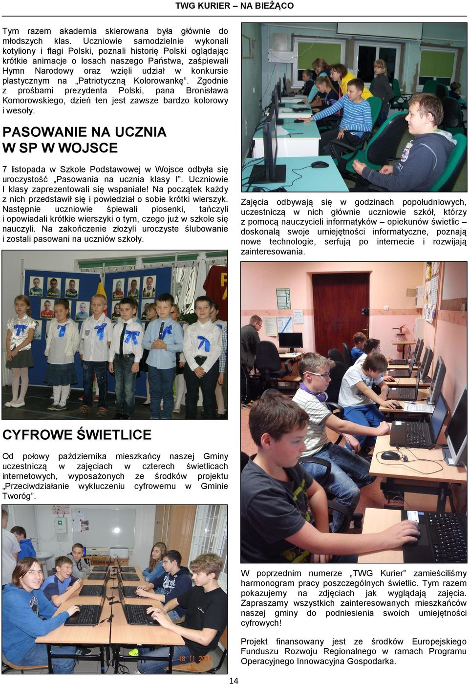 plastycznym na Patriotyczną Kolorowankę. Zgodnie z prośbami prezydenta Polski, pana Bronisława Komorowskiego, dzień ten jest zawsze bardzo kolorowy i wesoły.