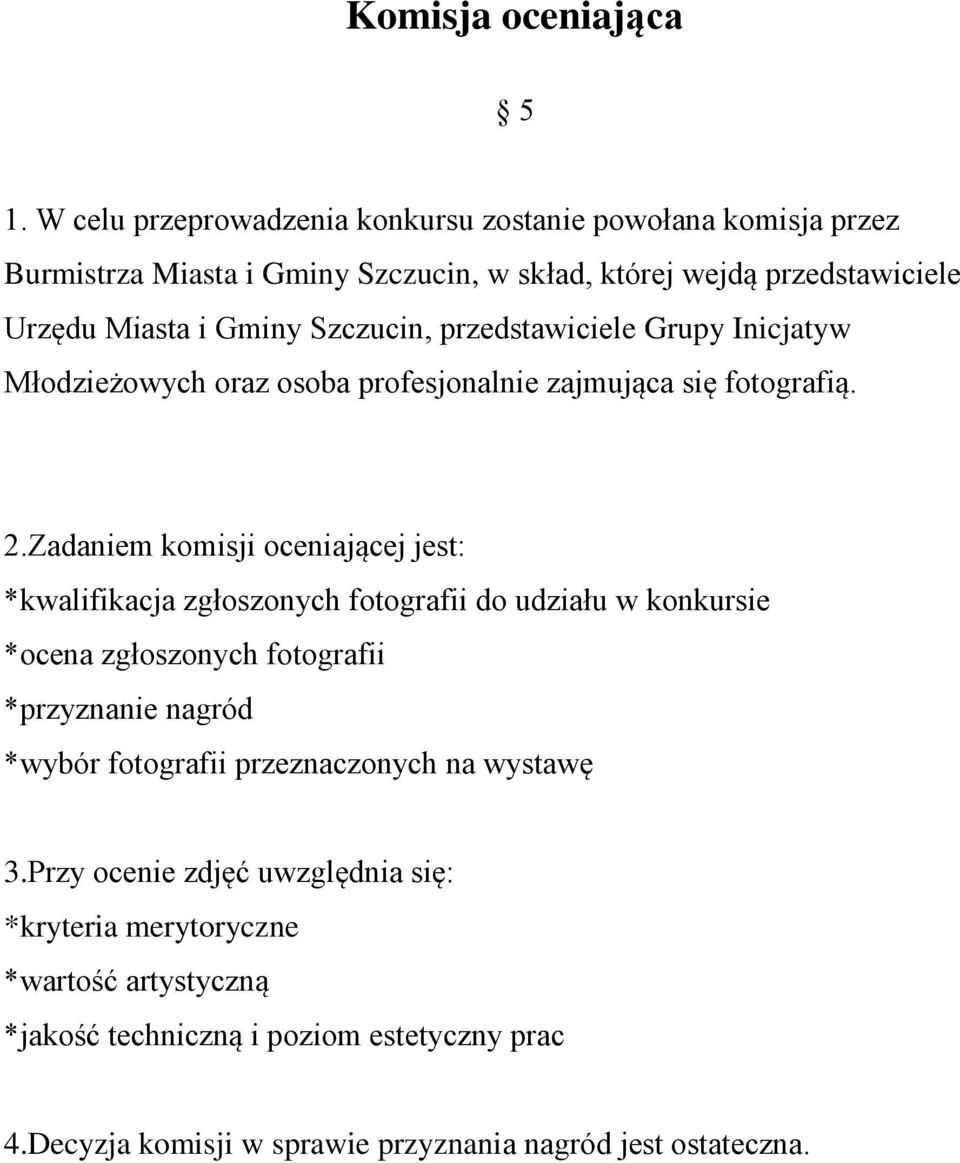 Szczucin, przedstawiciele Grupy Inicjatyw Młodzieżowych oraz osoba profesjonalnie zajmująca się fotografią. 2.