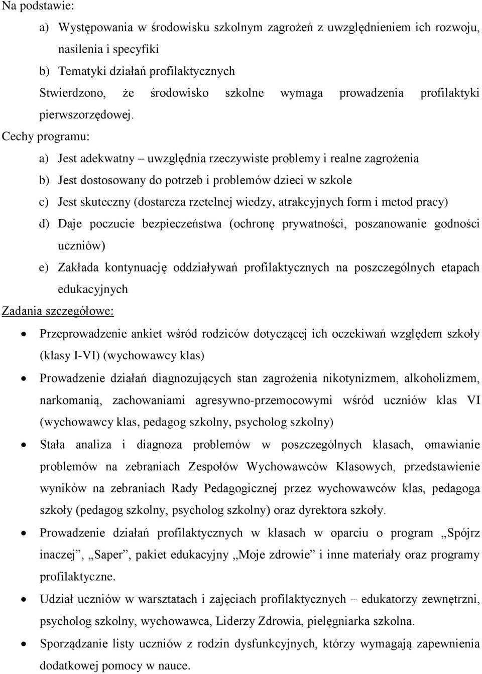 Cechy programu: a) Jest adekwatny uwzględnia rzeczywiste problemy i realne zagrożenia b) Jest dostosowany do potrzeb i problemów dzieci w szkole c) Jest skuteczny (dostarcza rzetelnej wiedzy,