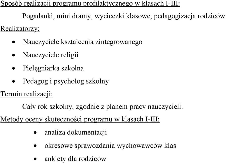 Realizatorzy: Nauczyciele kształcenia zintegrowanego Nauczyciele religii Pielęgniarka szkolna Pedagog i psycholog