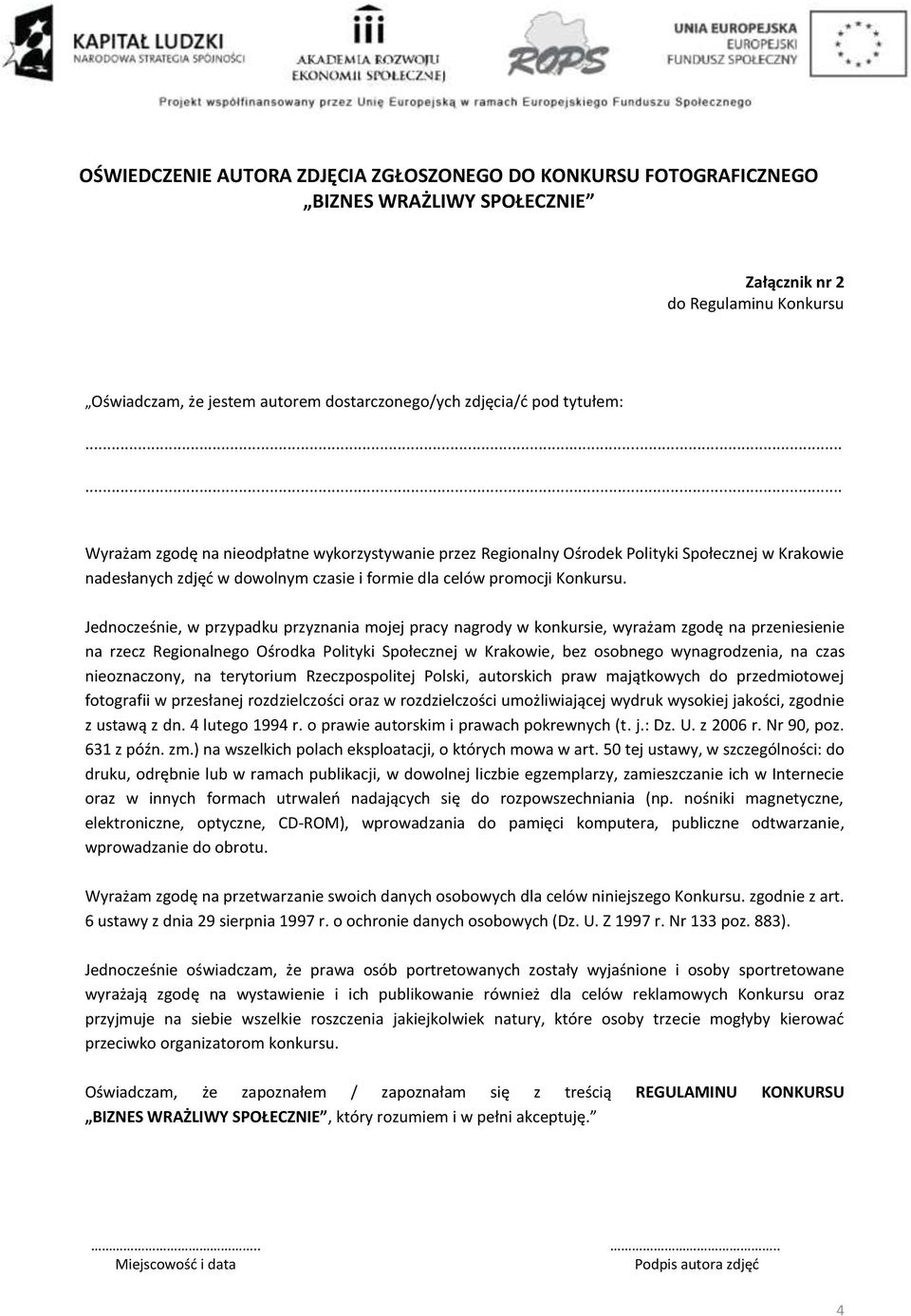 Jednocześnie, w przypadku przyznania mojej pracy nagrody w konkursie, wyrażam zgodę na przeniesienie na rzecz Regionalnego Ośrodka Polityki Społecznej w Krakowie, bez osobnego wynagrodzenia, na czas