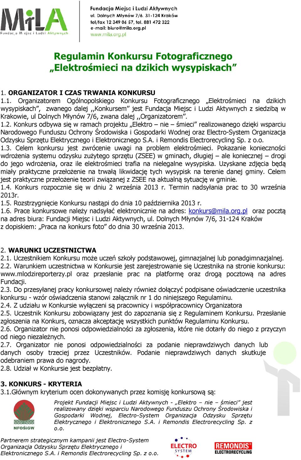 1. Organizatorem Ogólnopolskiego Konkursu Fotograficznego Elektrośmieci na dzikich wysypiskach, zwanego dalej,,konkursem jest Fundacja Miejsc i Ludzi Aktywnych z siedzibą w Krakowie, ul Dolnych