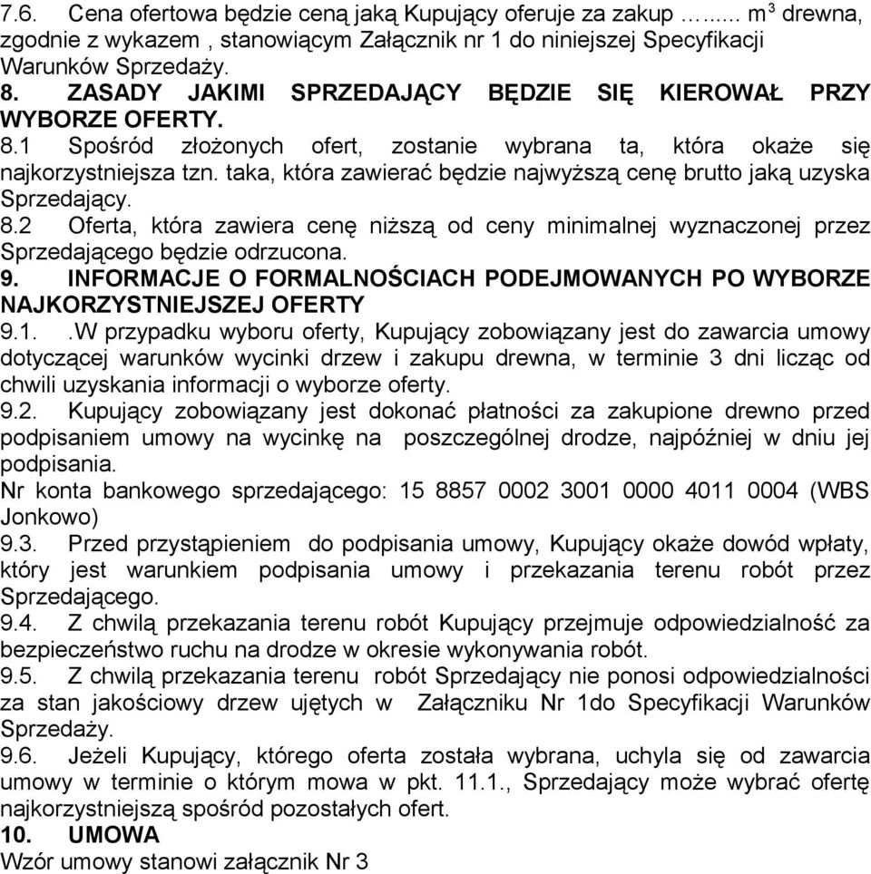 taka, która zawierać będzie najwyższą cenę brutto jaką uzyska Sprzedający. 8.2 Oferta, która zawiera cenę niższą od ceny minimalnej wyznaczonej przez Sprzedającego będzie odrzucona. 9.