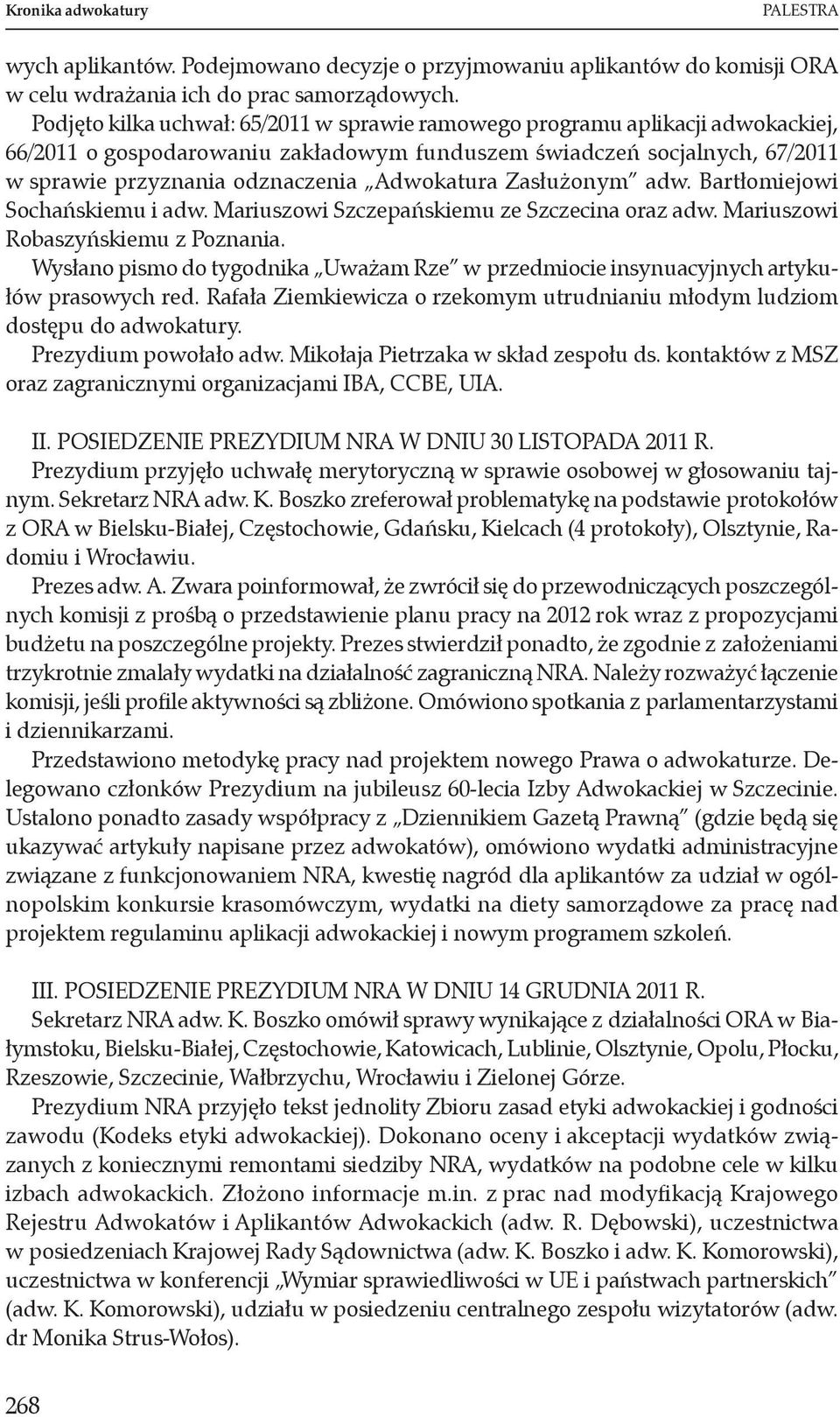 Adwokatura Zasłużonym adw. Bartłomiejowi Sochańskiemu i adw. Mariuszowi Szczepańskiemu ze Szczecina oraz adw. Mariuszowi Robaszyńskiemu z Poznania.