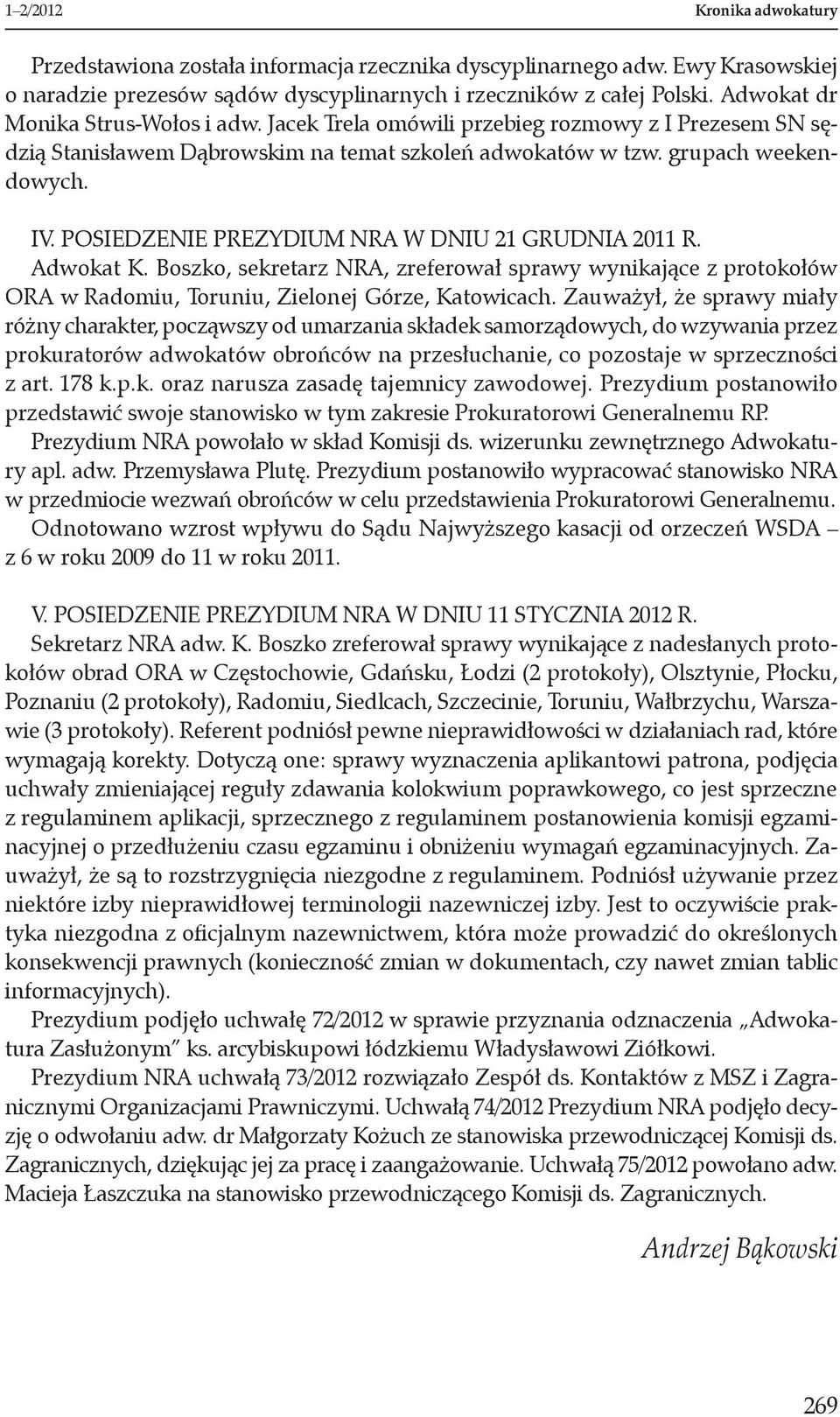 Posiedzenie Prezydium NRA w dniu 21 grudnia 2011 r. Adwokat K. Boszko, sekretarz NRA, zreferował sprawy wynikające z protokołów ORA w Radomiu, Toruniu, Zielonej Górze, Katowicach.