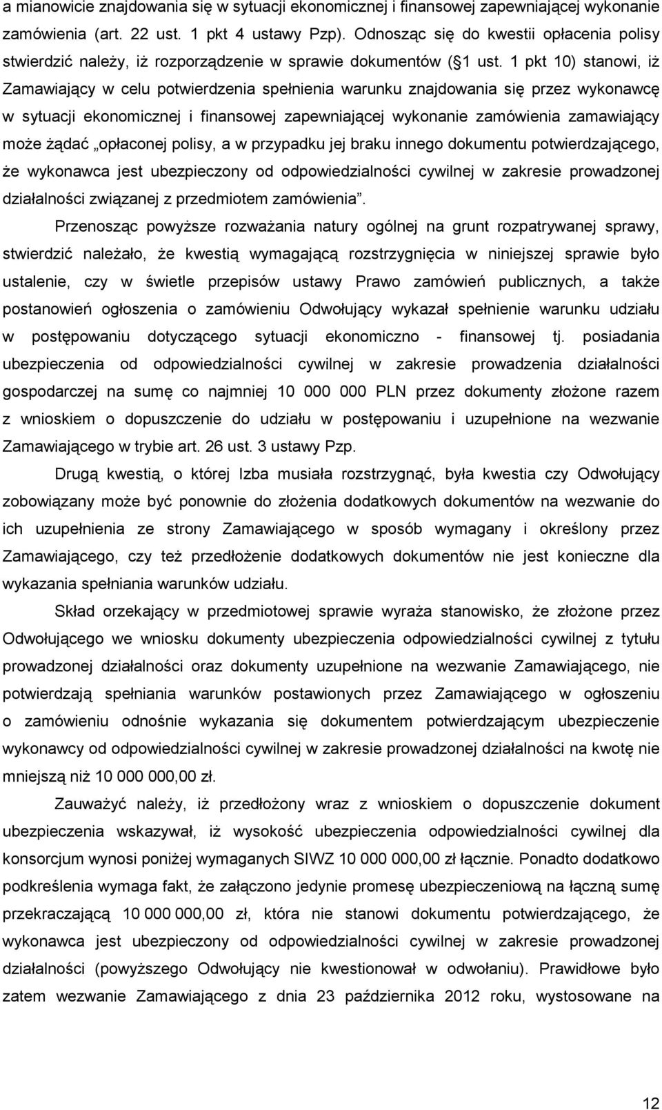 1 pkt 10) stanowi, iŝ Zamawiający w celu potwierdzenia spełnienia warunku znajdowania się przez wykonawcę w sytuacji ekonomicznej i finansowej zapewniającej wykonanie zamówienia zamawiający moŝe