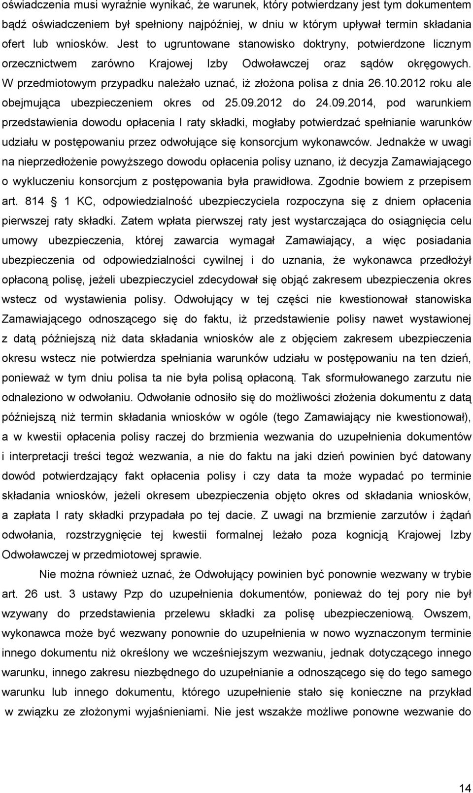 W przedmiotowym przypadku naleŝało uznać, iŝ złoŝona polisa z dnia 26.10.2012 roku ale obejmująca ubezpieczeniem okres od 25.09.