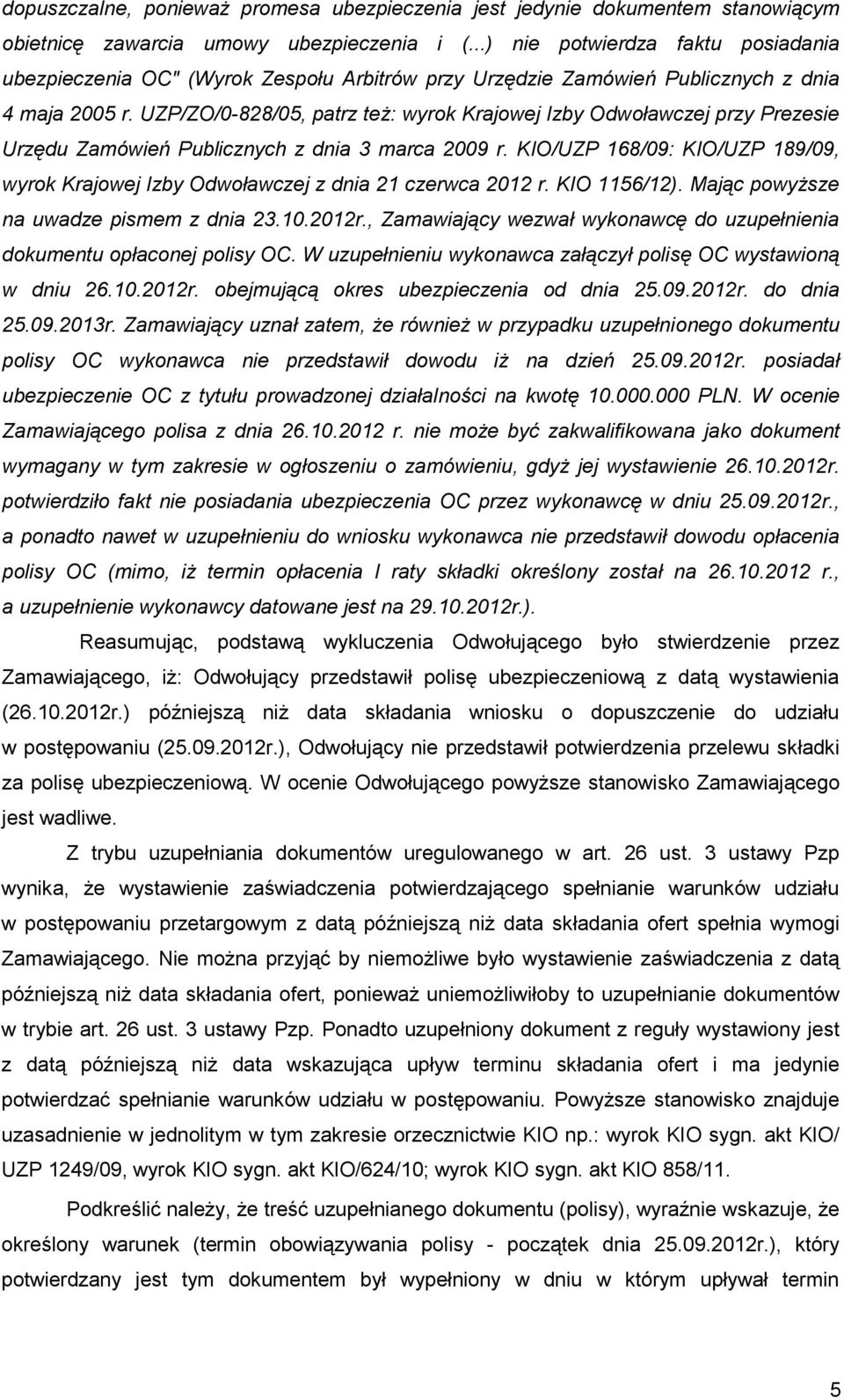 UZP/ZO/0-828/05, patrz teŝ: wyrok Krajowej Izby Odwoławczej przy Prezesie Urzędu Zamówień Publicznych z dnia 3 marca 2009 r.