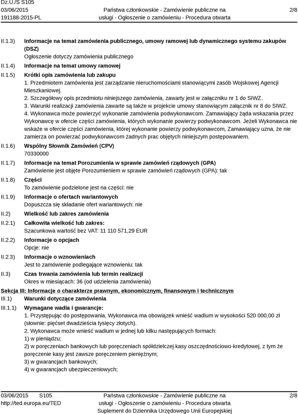 3) Informacje na temat zamówienia publicznego, umowy ramowej lub dynamicznego systemu zakupów (DSZ) Ogłoszenie dotyczy zamówienia publicznego Informacje na temat umowy ramowej Krótki opis zamówienia