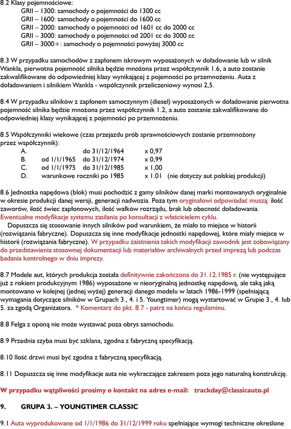 3 W przypadku samochodów z zapłonem iskrowym wyposażonych w doładowanie lub w silnik Wankla, pierwotna pojemność silnika będzie mnożona przez współczynnik 1.