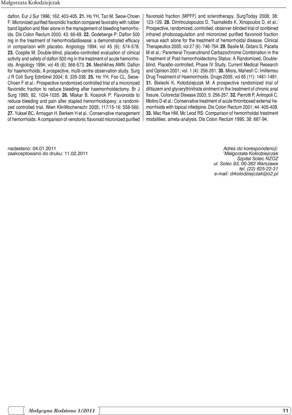 Dis Colon Rectum 2000; 43: 66-69. 22. Godeberge P: Daflon 500 mg in the treatment of hemorrhoidaldisease: a demonstrated efficacy in comparison with placebo. Angiology 1994; vol 45 (6): 574-578. 23.