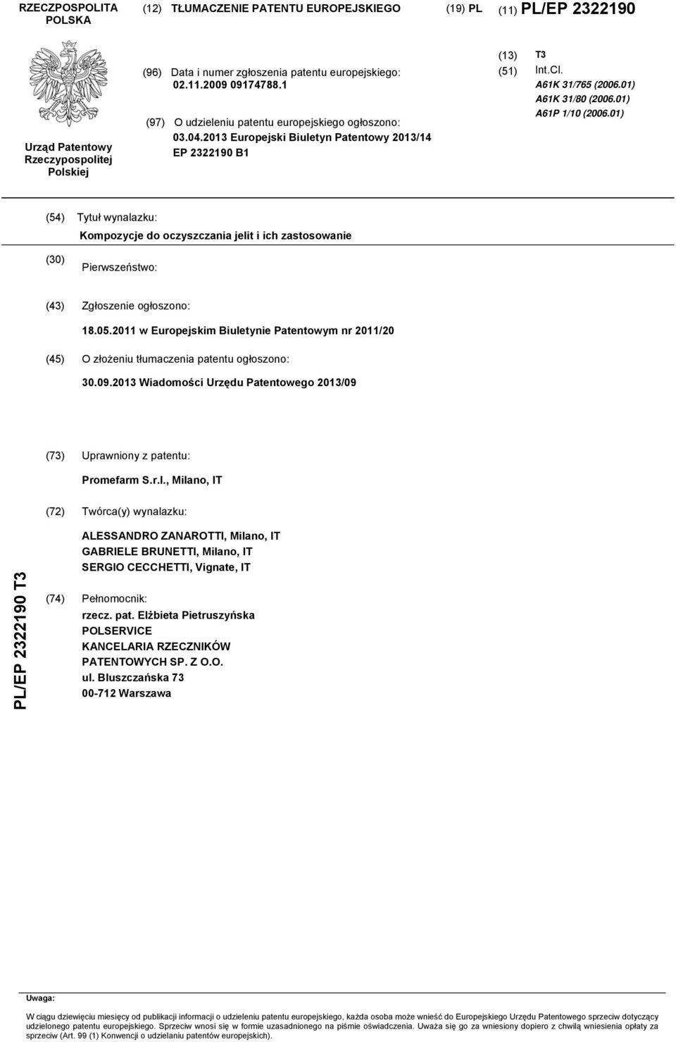 01) (4) Tytuł wynalazku: Kompozycje do oczyszczania jelit i ich zastosowanie () Pierwszeństwo: (43) Zgłoszenie ogłoszono: 18.0.11 w Europejskim Biuletynie Patentowym nr 11/ (4) O złożeniu tłumaczenia patentu ogłoszono:.