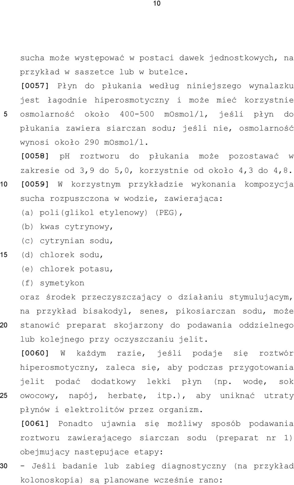 osmolarność wynosi około 290 mosmol/l. [008] ph roztworu do płukania może pozostawać w zakresie od 3,9 do,0, korzystnie od około 4,3 do 4,8.