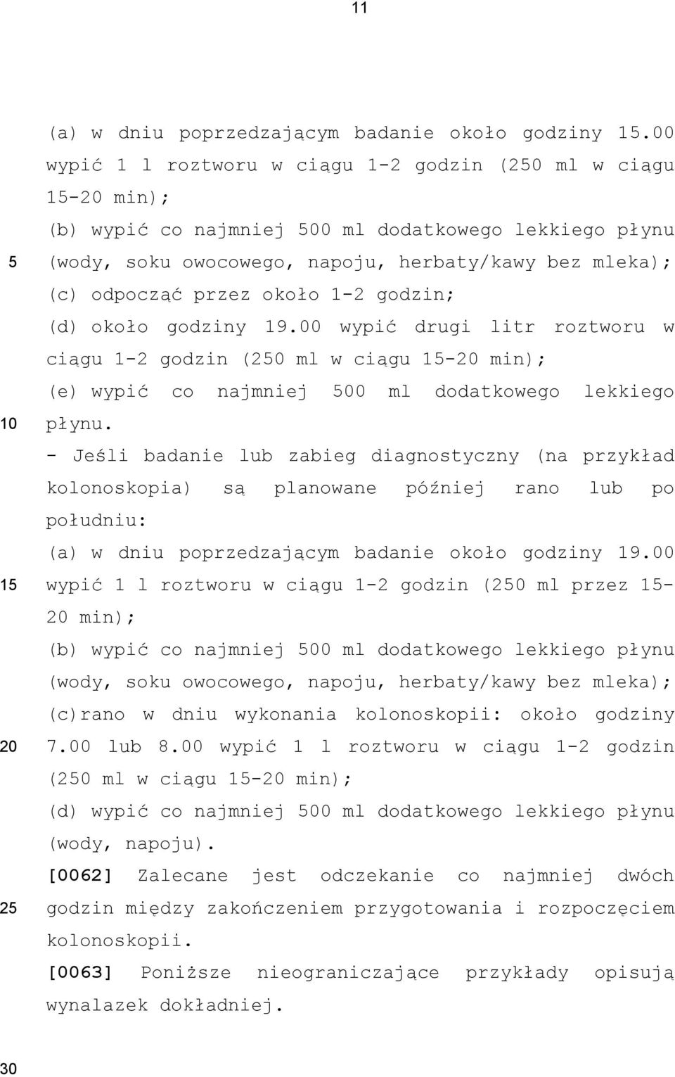 1-2 godzin; (d) około godziny 19.00 wypić drugi litr roztworu w ciągu 1-2 godzin ( ml w ciągu - min); (e) wypić co najmniej 00 ml dodatkowego lekkiego płynu.