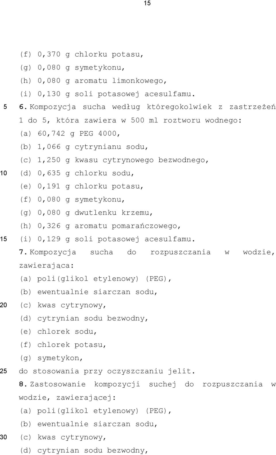 chlorku sodu, (e) 0,191 g chlorku potasu, (f) 0,080 g symetykonu, (g) 0,080 g dwutlenku krzemu, (h) 0,326 g aromatu pomarańczowego, (i) 0,129 g soli potasowej acesulfamu. 7.