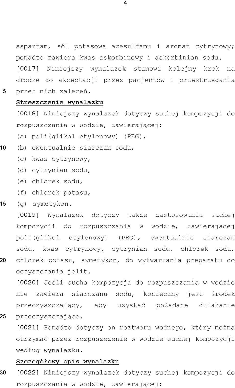 Streszczenie wynalazku [0018] Niniejszy wynalazek dotyczy suchej kompozycji do rozpuszczania w wodzie, zawierającej: (a) poli(glikol etylenowy) (PEG), (b) ewentualnie siarczan sodu, (c) kwas