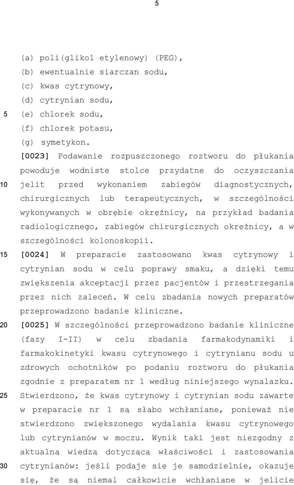 szczególności wykonywanych w obrębie okrężnicy, na przykład badania radiologicznego, zabiegów chirurgicznych okrężnicy, a w szczególności kolonoskopii.