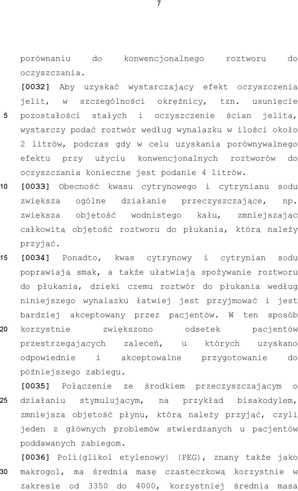 konwencjonalnych roztworów do oczyszczania konieczne jest podanie 4 litrów. [0033] Obecność kwasu cytrynowego i cytrynianu sodu zwiększa ogólne działanie przeczyszczające, np.