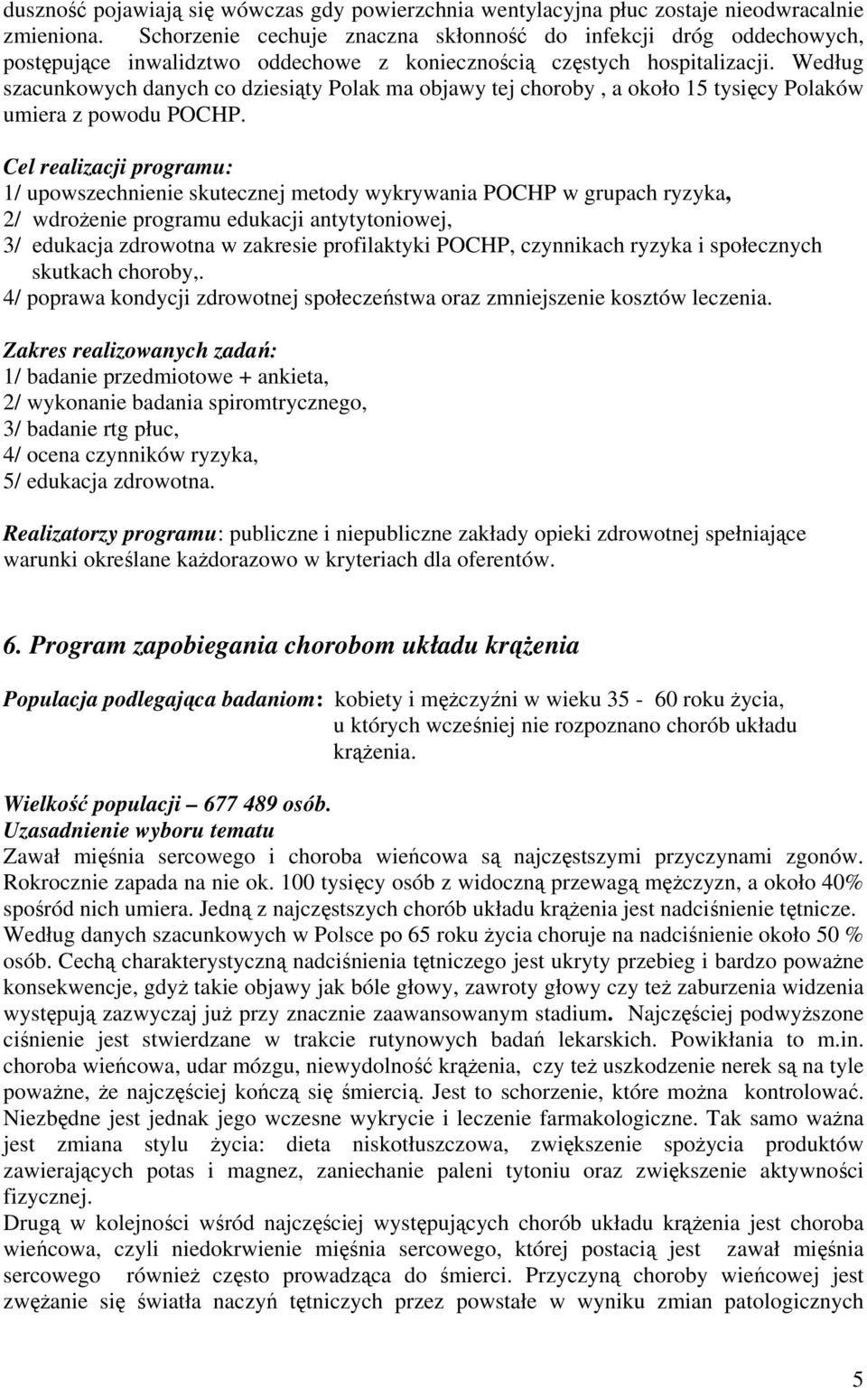 Według szacunkowych danych co dziesiąty Polak ma objawy tej choroby, a około 15 tysięcy Polaków umiera z powodu POCHP.