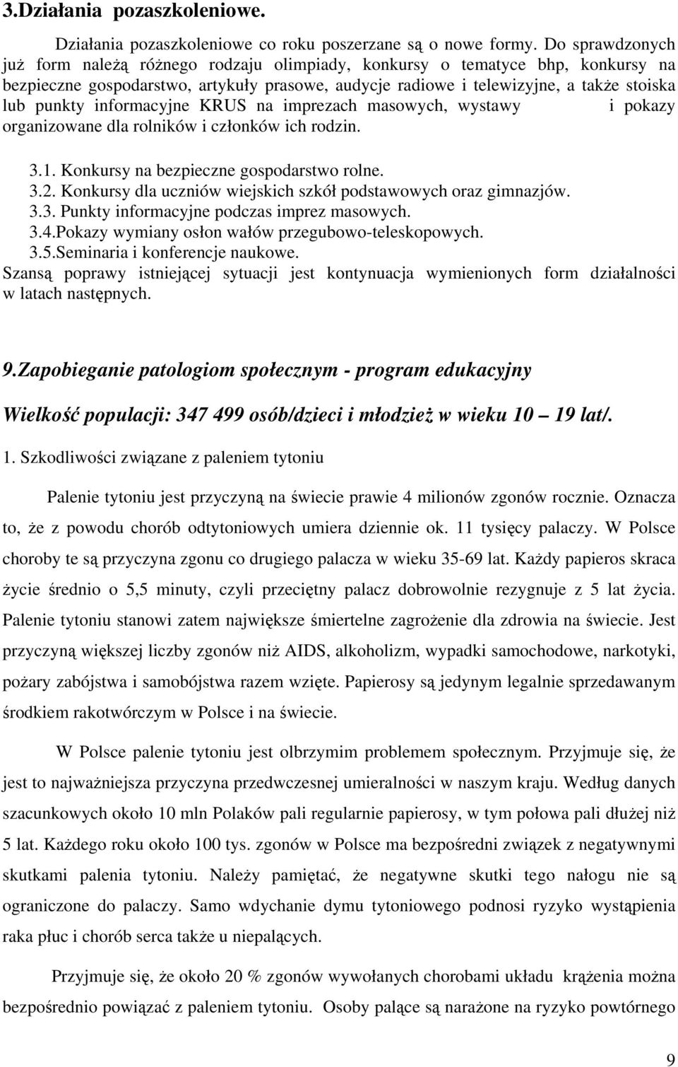 informacyjne KRUS na imprezach masowych, wystawy i pokazy organizowane dla rolników i członków ich rodzin. 3.1. Konkursy na bezpieczne gospodarstwo rolne. 3.2.