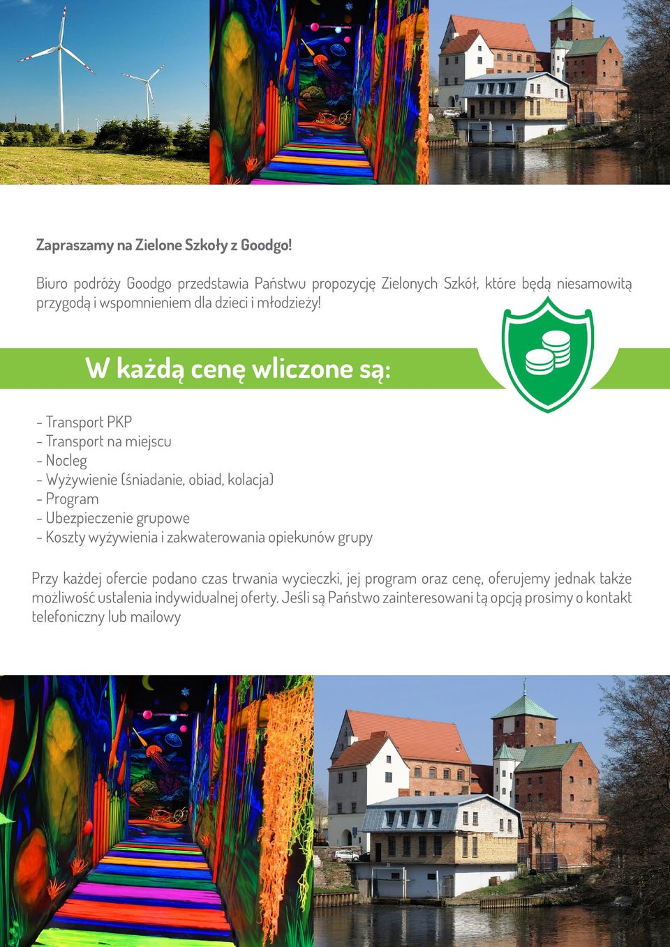 W każdą cenę wliczone są: - Transport PKP - Transport na miejscu - Nocleg - Wyżywienie (śniadanie, obiad, kolacja) - Program - Ubezpieczenie grupowe -