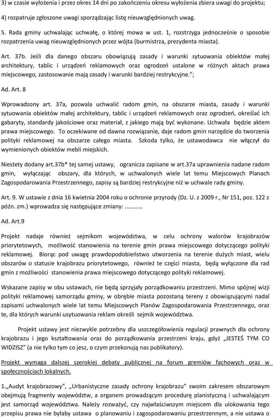 Jeśli dla danego obszaru obowiązują zasady i warunki sytuowania obiektów małej architektury, tablic i urządzeń reklamowych oraz ogrodzeń ustalone w różnych aktach prawa miejscowego, zastosowanie mają