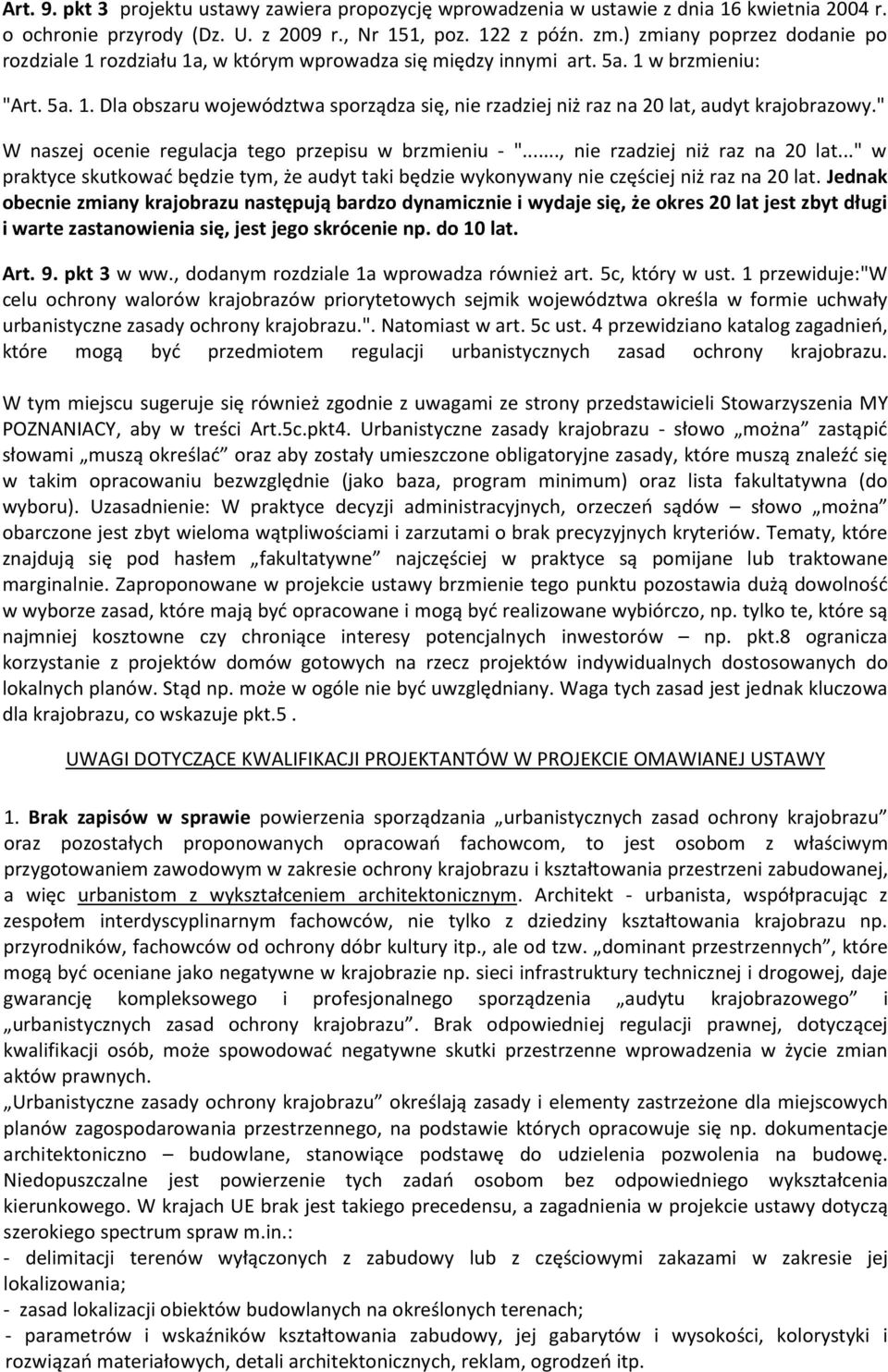 " W naszej ocenie regulacja tego przepisu w brzmieniu - "..., nie rzadziej niż raz na 20 lat..." w praktyce skutkować będzie tym, że audyt taki będzie wykonywany nie częściej niż raz na 20 lat.