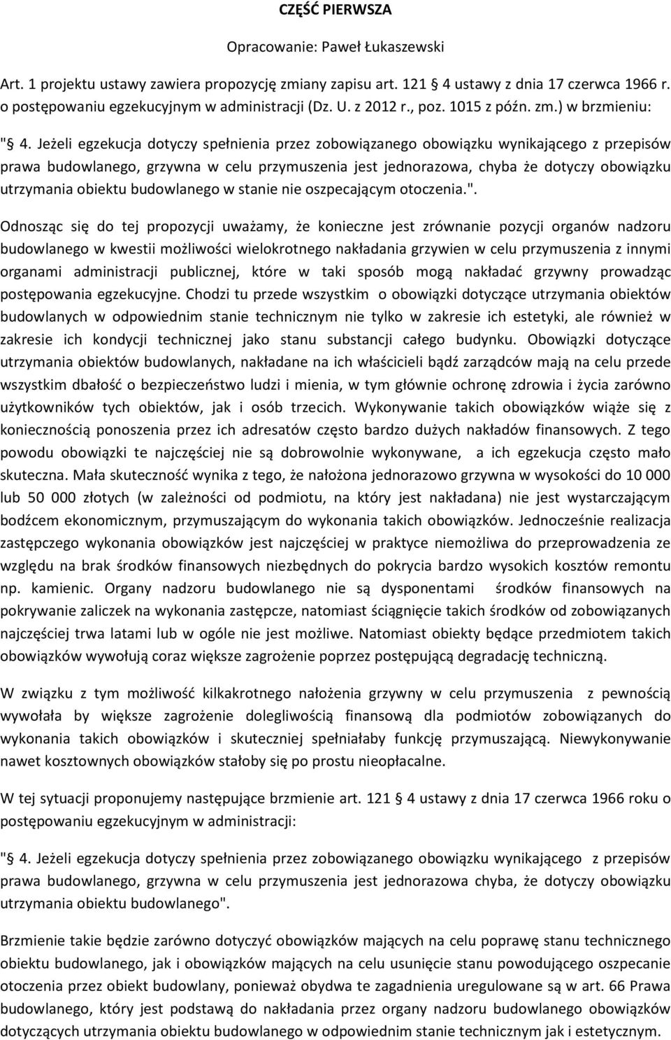 Jeżeli egzekucja dotyczy spełnienia przez zobowiązanego obowiązku wynikającego z przepisów prawa budowlanego, grzywna w celu przymuszenia jest jednorazowa, chyba że dotyczy obowiązku utrzymania